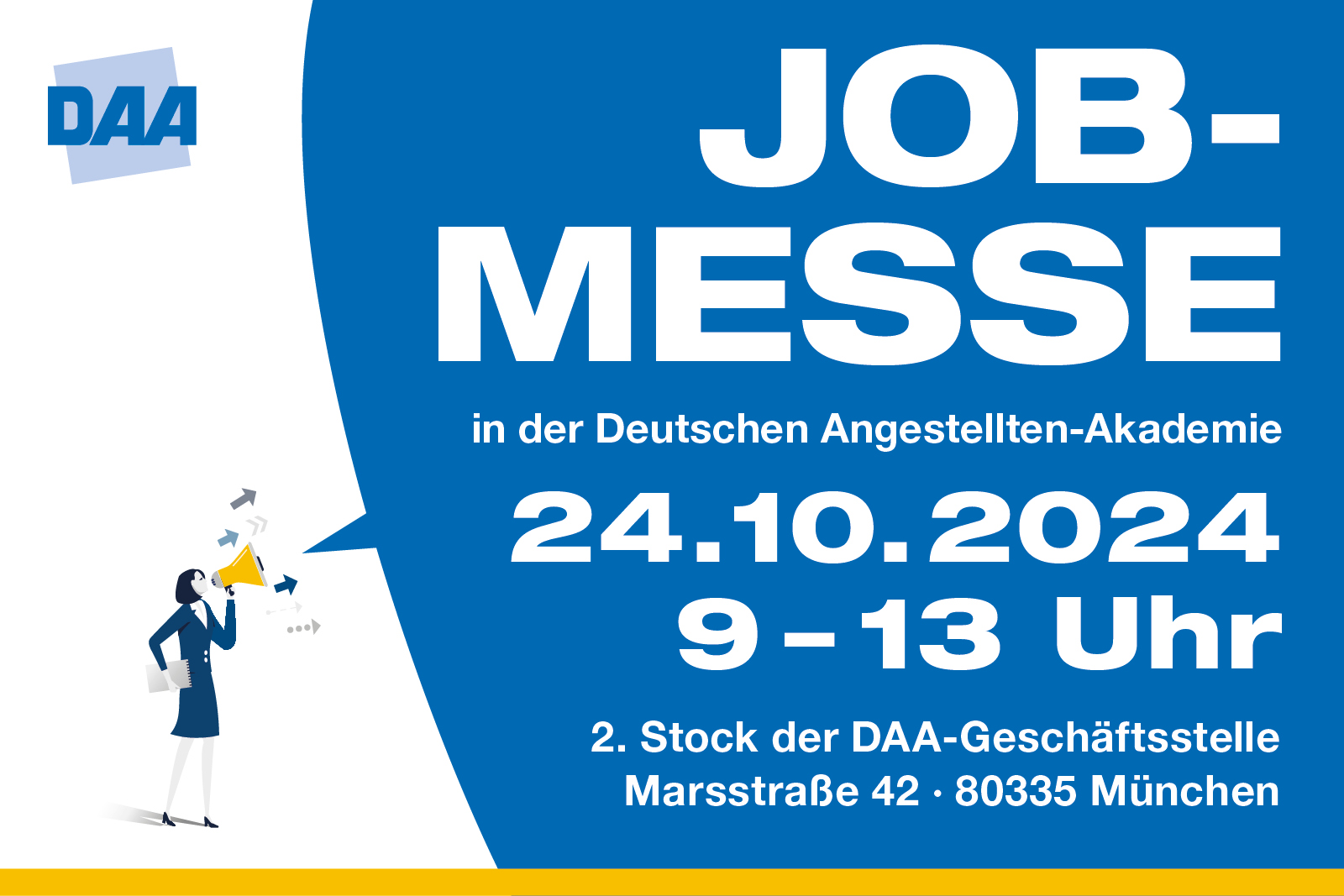 Die nächste Job-Messe: Donnerstag, 24.10.2024 Ort: 2. Stock der DAA-Geschäftsstelle, Marsstraße 42, 80335 München  Zeit: 09:00 Uhr bis 13:00 Uhr